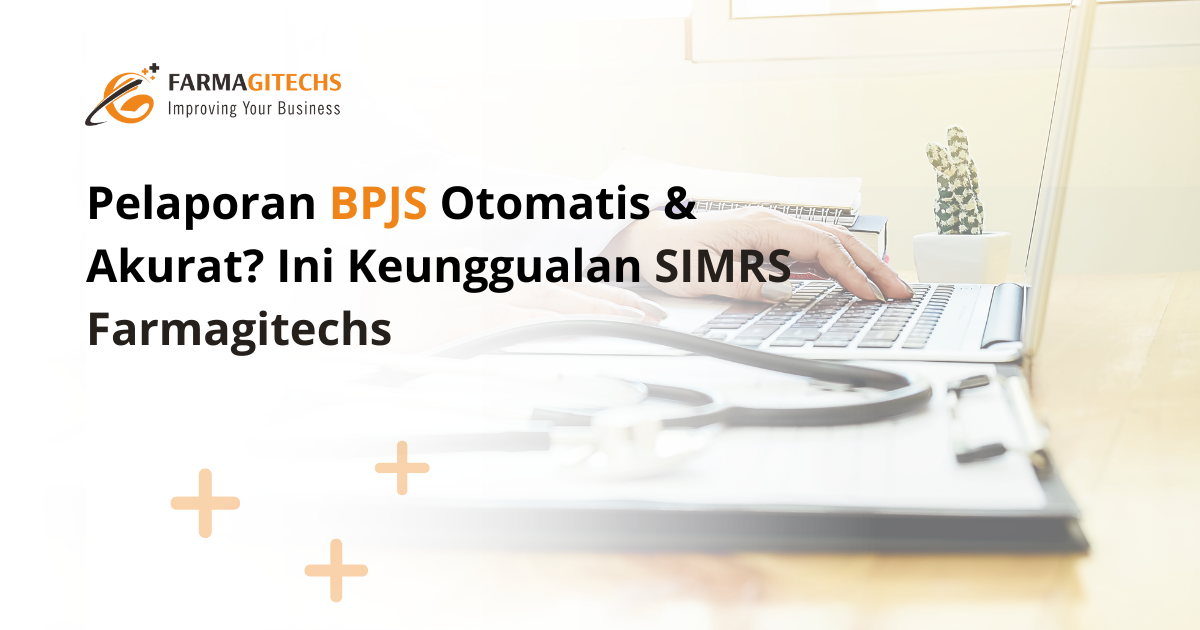 Pelaporan BPJS Otomatis & Akurat? Ini Keunggulan SIMRS Farmagitechs